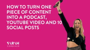 How To Turn One Piece of Content Into a Podcast, YouTube Video and 10 Social Posts