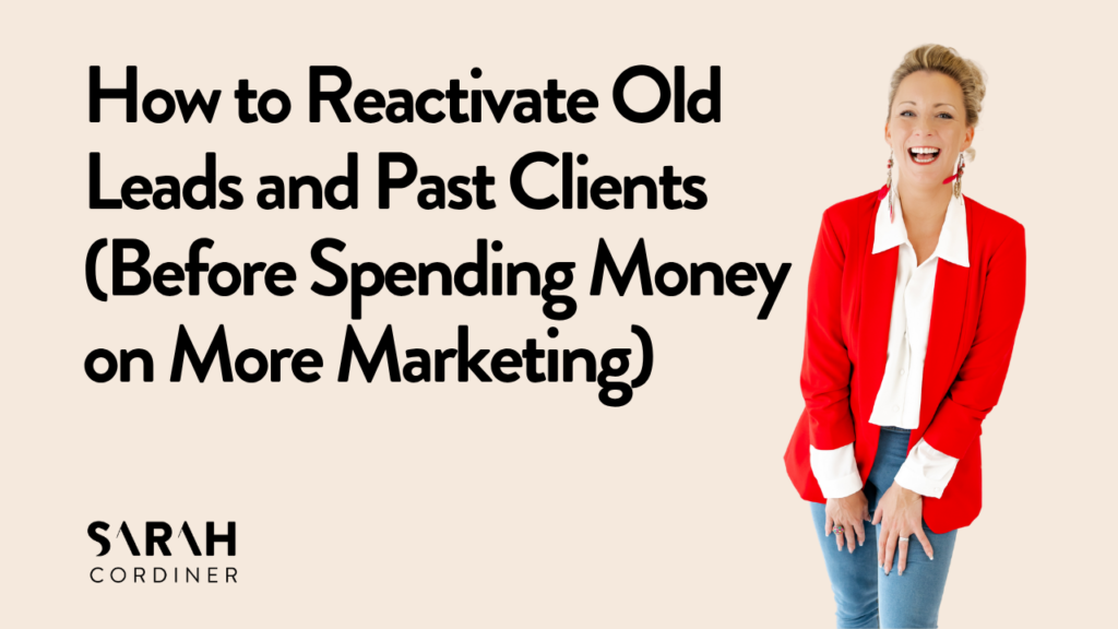 How to Reactivate Old Leads and Past Clients (Before Spending Money on More Marketing)