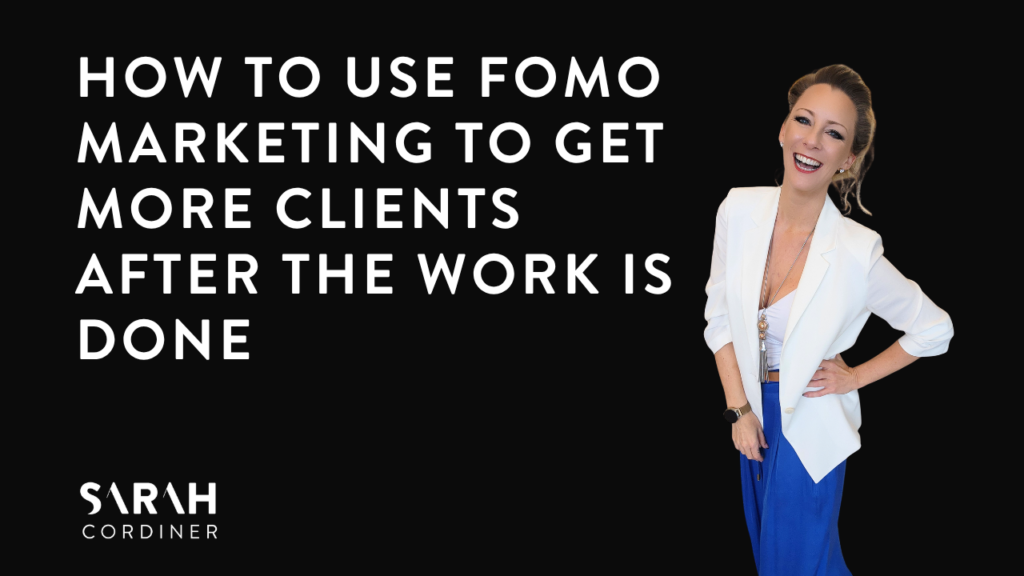 HOW TO USE FOMO MARKETING TO GET MORE CLIENTS AFTER THE WORK IS DONE