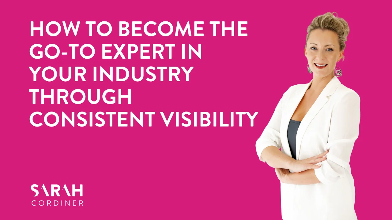How to Become the Go-To Expert in Your Industry Through Consistent Visibility