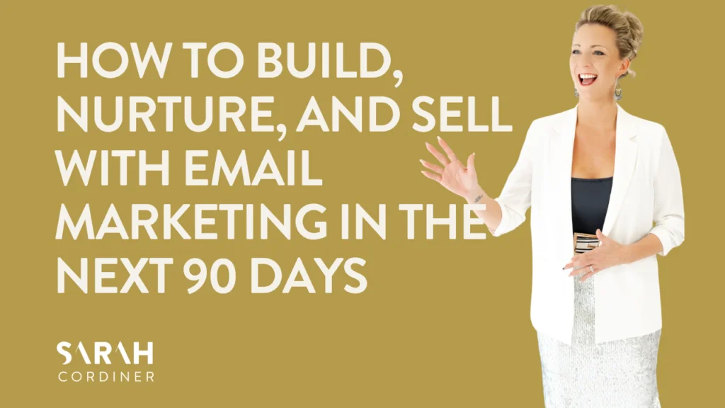 How to Build, Nurture, and Sell with Email Marketing in the next 90 Days