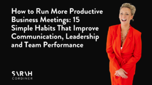 How to Run More Productive Business Meetings: 15 Simple Habits That Improve Communication, Leadership and Team Performance