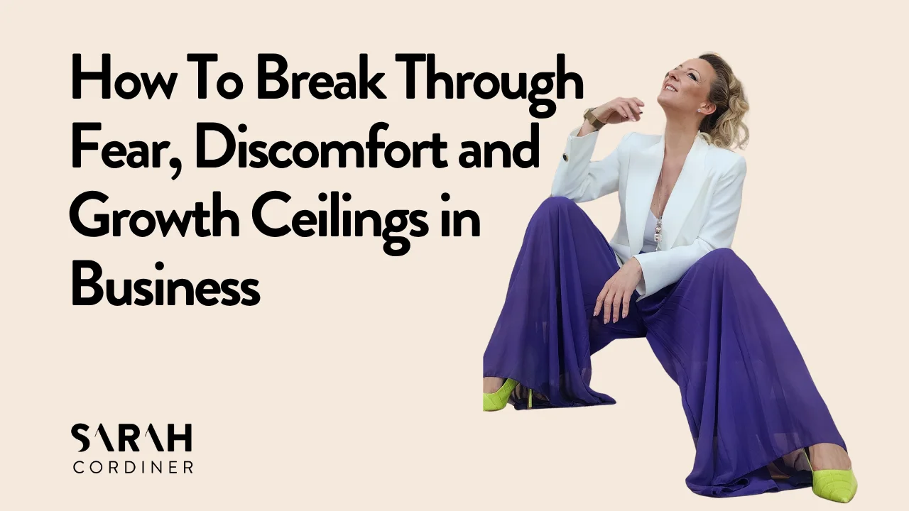 How To Break Through Fear, Discomfort and Growth Ceilings in Business
