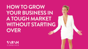 How to Grow Your Business in a Tough Market Without Starting Over