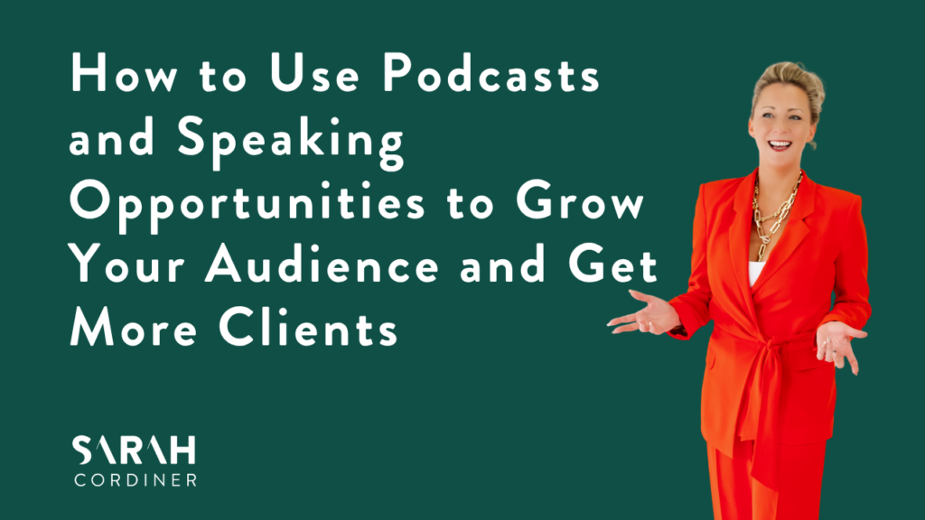 How to Use Podcasts and Speaking Opportunities to Grow Your Audience and Get More Clients