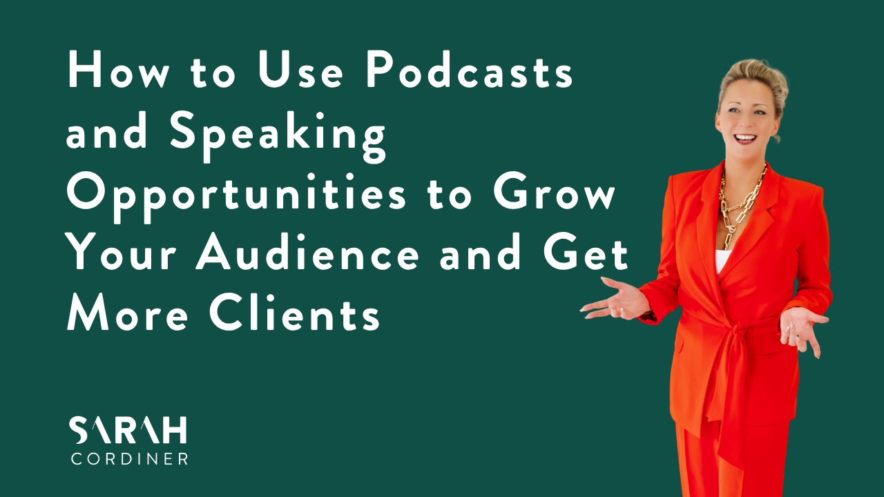 How to Use Podcasts and Speaking Opportunities to Grow Your Audience and Get More Clients