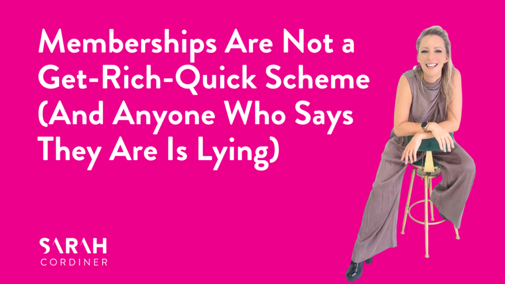 Memberships Are Not a Get-Rich-Quick Scheme (And Anyone Who Says They Are Is Lying)