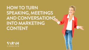 How to Turn Speaking, Meetings and Conversations Into Marketing Content