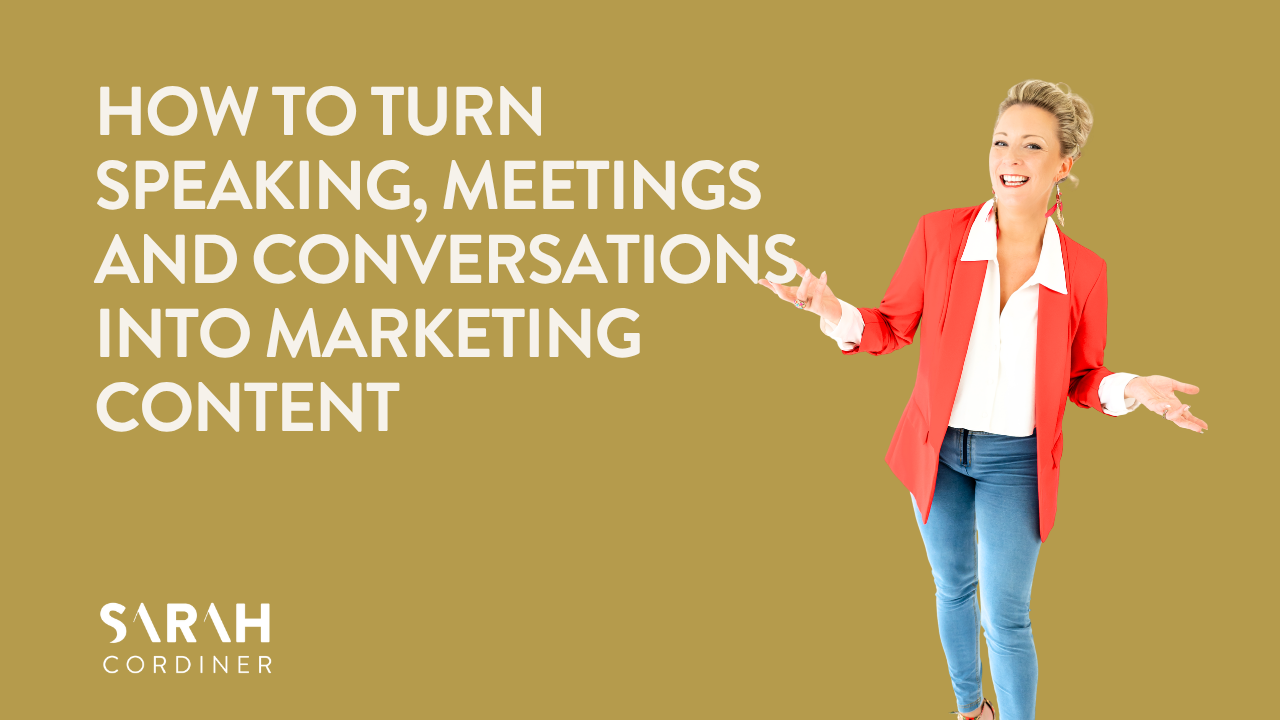 How to Turn Speaking, Meetings and Conversations Into Marketing Content