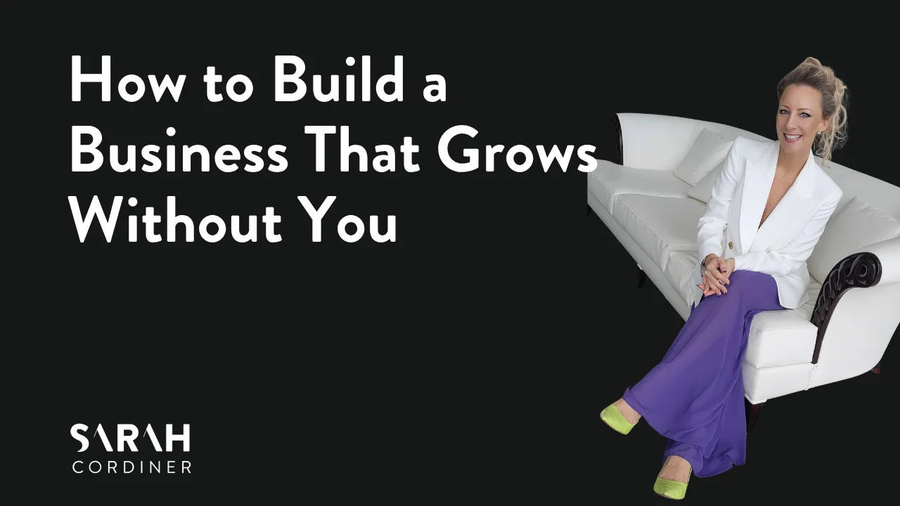 How to Build a Business That Grows Without You