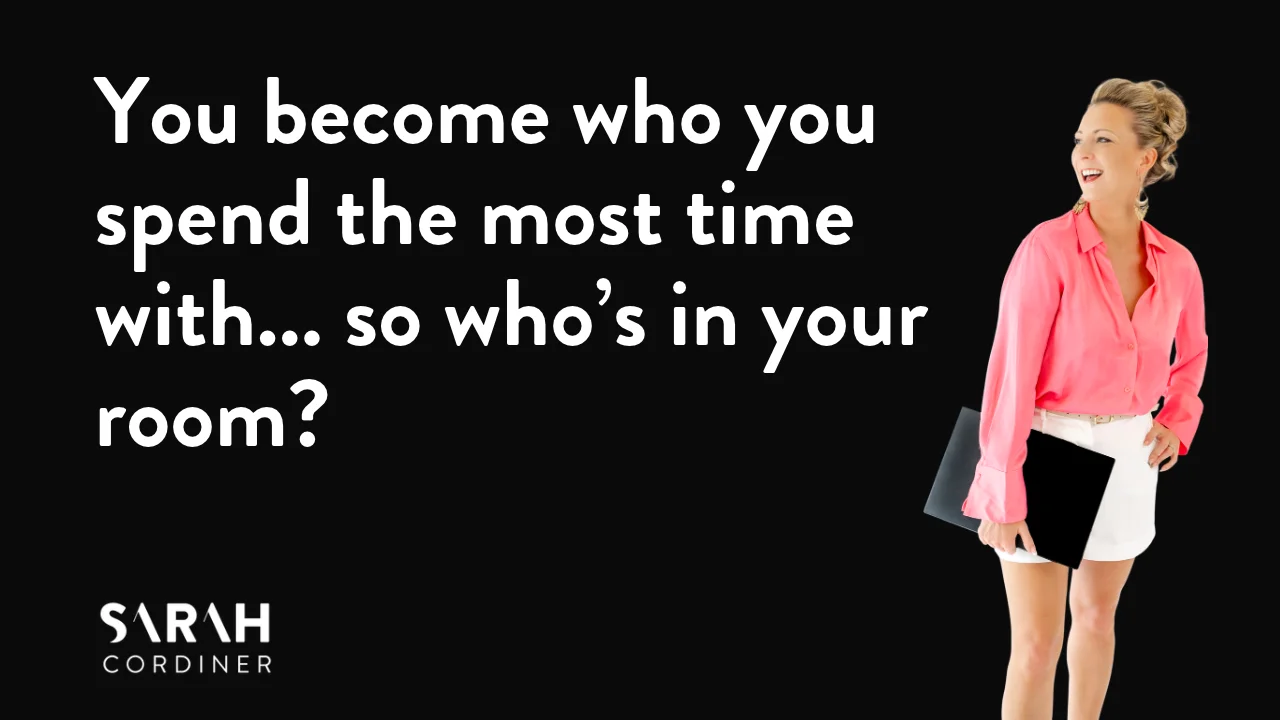 You become who you spend the most time with... so who’s in your room?