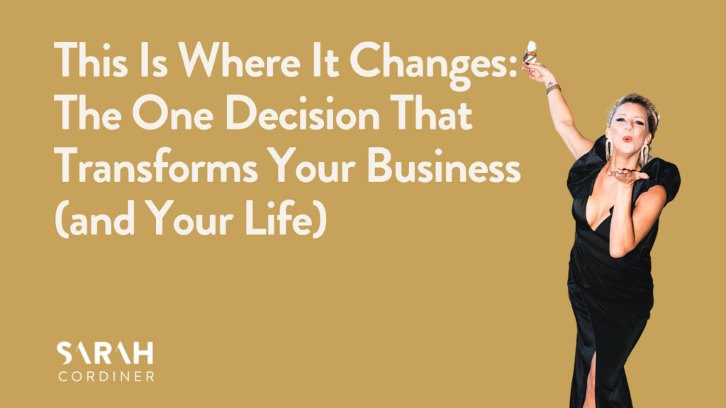 This Is Where It Changes: The One Decision That Transforms Your Business (and Your Life)