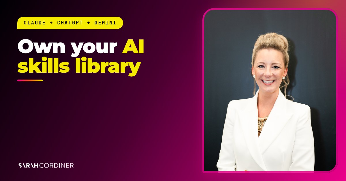 How to create an AI skills library for Claude, ChatGPT and Gemini, with Sarah Cordiner, business and AI educator