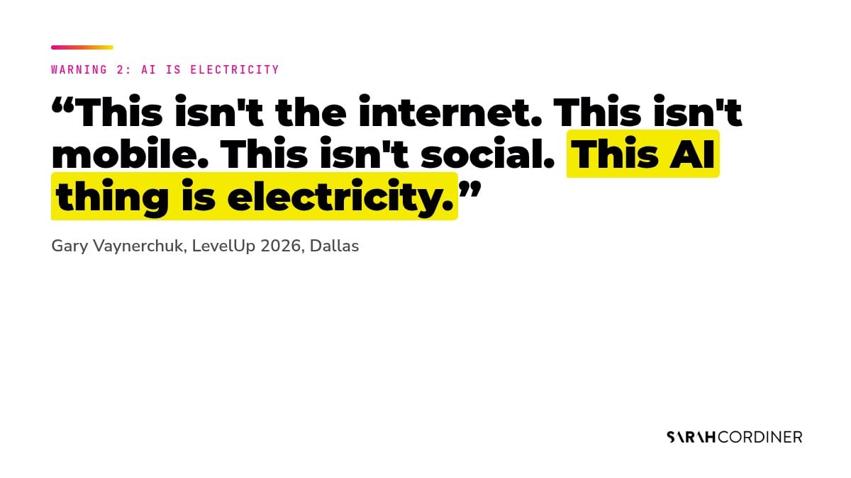 Gary Vee quote from LevelUp 2026: this AI thing is electricity, not the internet, mobile or social