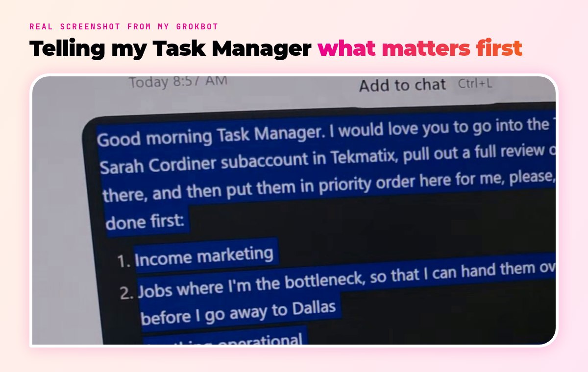 Real GrokBot screenshot: Sarah Cordiner asking her Task Manager agent to review and prioritise tasks in her Tekmatix account