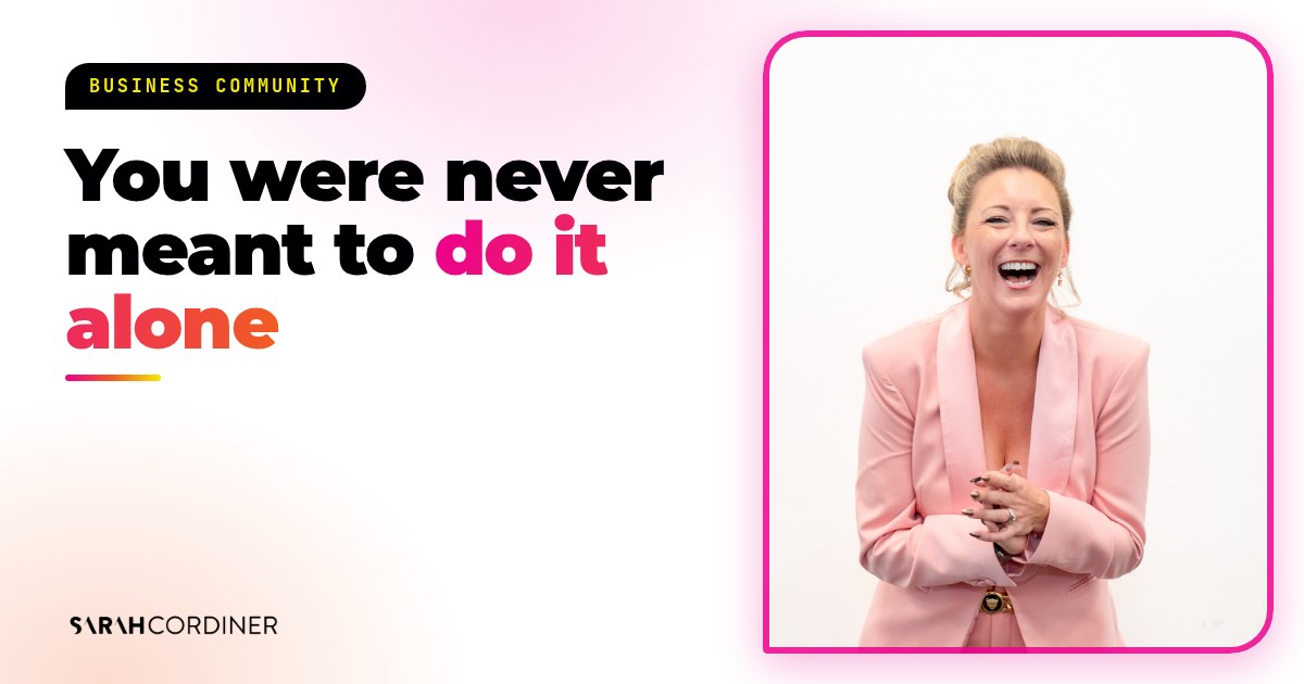 Business coaching community for entrepreneurs: Sarah Cordiner, business and AI educator, on why you were never meant to build your business alone
