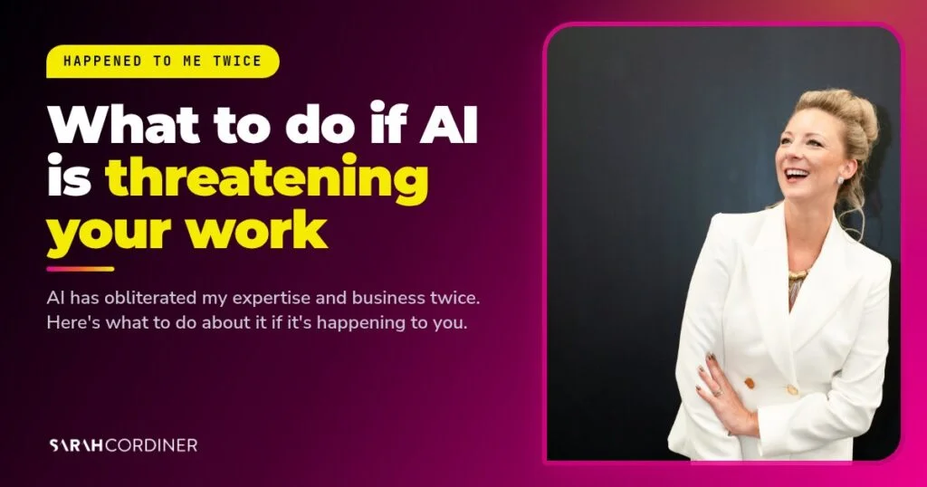 What to do if AI is threatening your work: Sarah Cordiner, business and AI educator, shares how AI obliterated her expertise and business twice